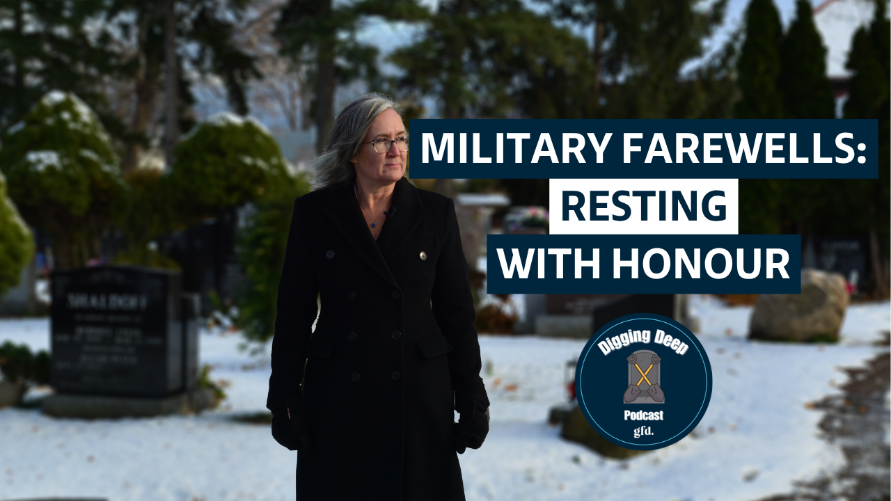 military Farewells: Resting with Honour - Digging Deep Podcast - Episode 37