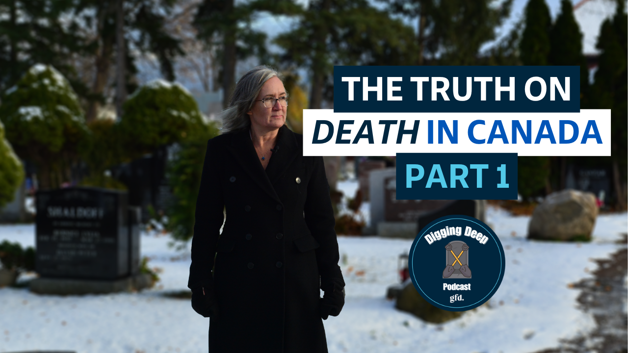 The Truth on Death in Canada - Part 1 - Digging Deep Podcast - Episode 31