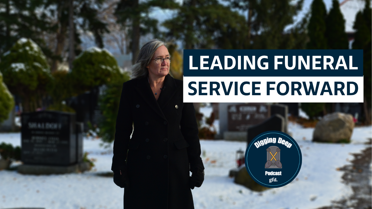 Leading Funeral Service Forward - Digging Deep Podcast - Episode 36